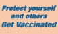 Protect yourself and others  Get Vaccinated 